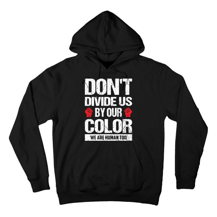 Don't Divide Us By Our Color We Are Human Too BLM Tall Hoodie