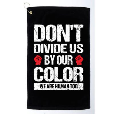 Don't Divide Us By Our Color We Are Human Too BLM Golf Towel