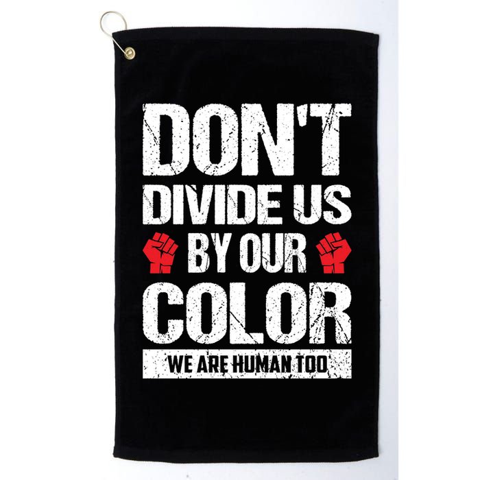 Don't Divide Us By Our Color We Are Human Too BLM Golf Towel