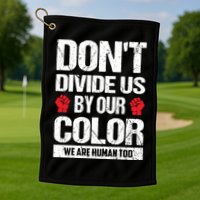 Don't Divide Us By Our Color We Are Human Too BLM Golf Towel