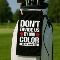 Don't Divide Us By Our Color We Are Human Too BLM Golf Towel