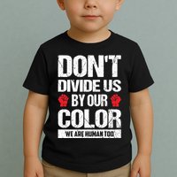 Don't Divide Us By Our Color We Are Human Too BLM Toddler T-Shirt