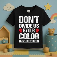 Don't Divide Us By Our Color We Are Human Too BLM Toddler T-Shirt