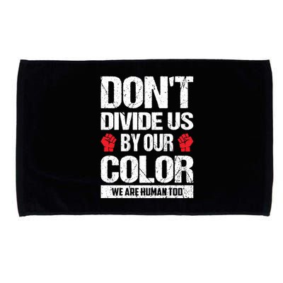 Don't Divide Us By Our Color We Are Human Too BLM Microfiber Hand Towel