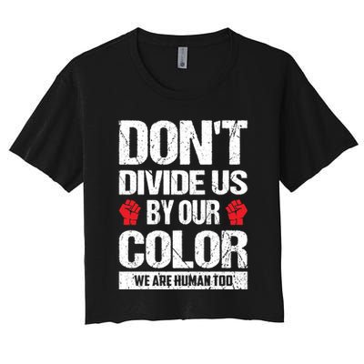 Don't Divide Us By Our Color We Are Human Too BLM Crop Top