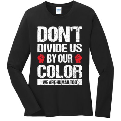 Don't Divide Us By Our Color We Are Human Too BLM Ladies Long Sleeve Shirt