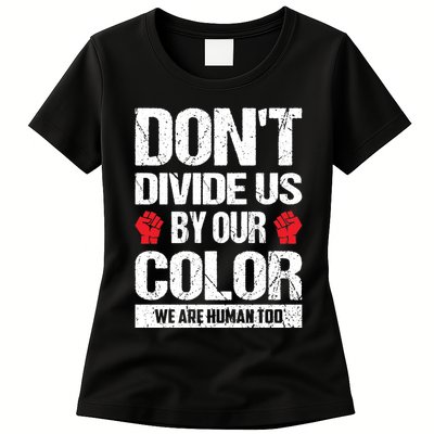 Don't Divide Us By Our Color We Are Human Too BLM Womens T-Shirt