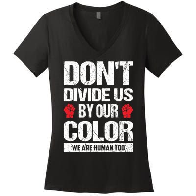 Don't Divide Us By Our Color We Are Human Too BLM Women's V-Neck T-Shirt