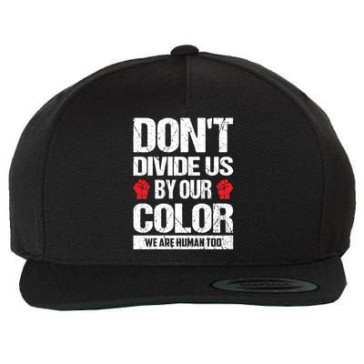 Don't Divide Us By Our Color We Are Human Too BLM Wool Snapback Cap