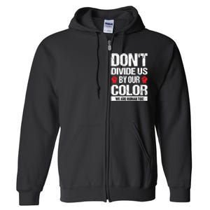 Don't Divide Us By Our Color We Are Human Too BLM Full Zip Hoodie