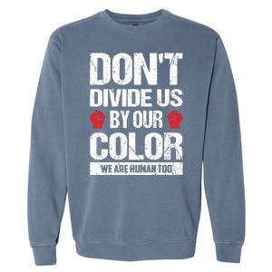 Don't Divide Us By Our Color We Are Human Too BLM Garment-Dyed Sweatshirt