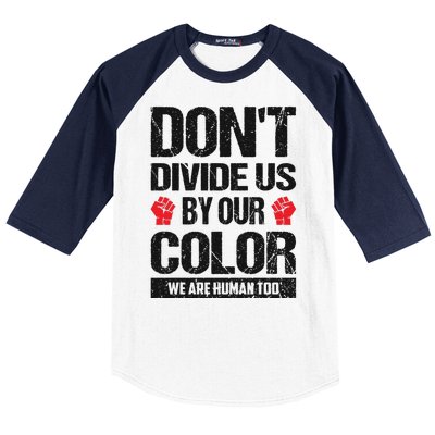 Don't Divide Us By Our Color We Are Human Too BLM Baseball Sleeve Shirt