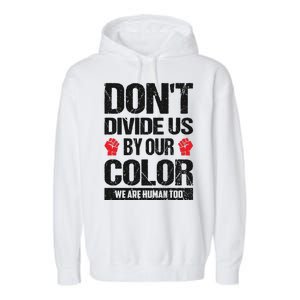 Don't Divide Us By Our Color We Are Human Too BLM Garment-Dyed Fleece Hoodie