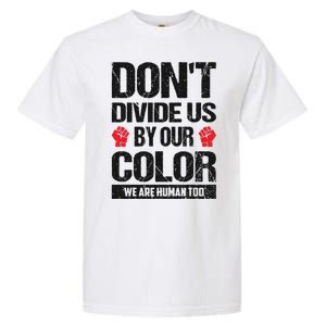 Don't Divide Us By Our Color We Are Human Too BLM Garment-Dyed Heavyweight T-Shirt