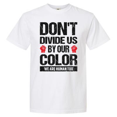 Don't Divide Us By Our Color We Are Human Too BLM Garment-Dyed Heavyweight T-Shirt