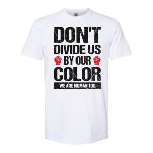 Don't Divide Us By Our Color We Are Human Too BLM Softstyle CVC T-Shirt