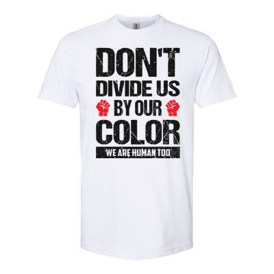 Don't Divide Us By Our Color We Are Human Too BLM Softstyle CVC T-Shirt