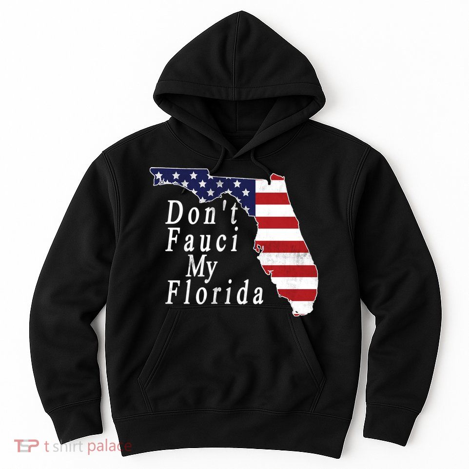 Don't Fauci My Florida Hoodie