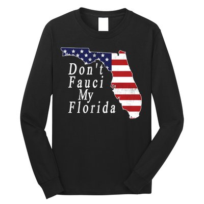 Don't Fauci My Florida Long Sleeve Shirt