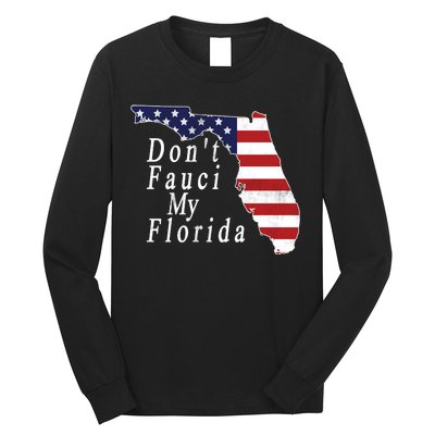 Don't Fauci My Florida Long Sleeve Shirt