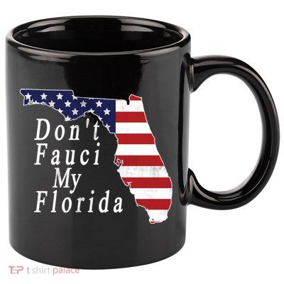 Don't Fauci My Florida 11oz C Handle Ceramic Mug