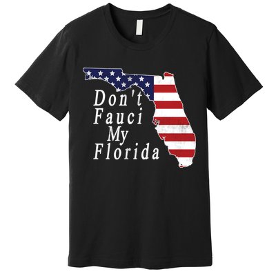 Don't Fauci My Florida Premium T-Shirt