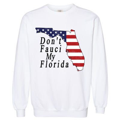 Don't Fauci My Florida Garment-Dyed Sweatshirt
