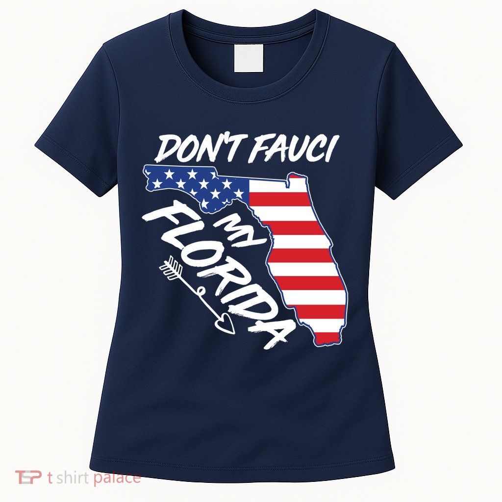 Don't Fauci My Florida USA American Flag State Womens T-Shirt