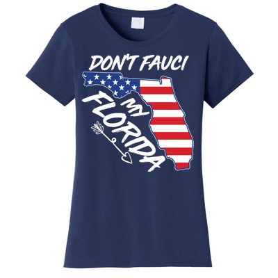 Don't Fauci My Florida USA American Flag State Women's T-Shirt