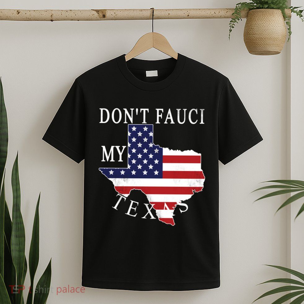 Don't Fauci My Texas T-Shirt