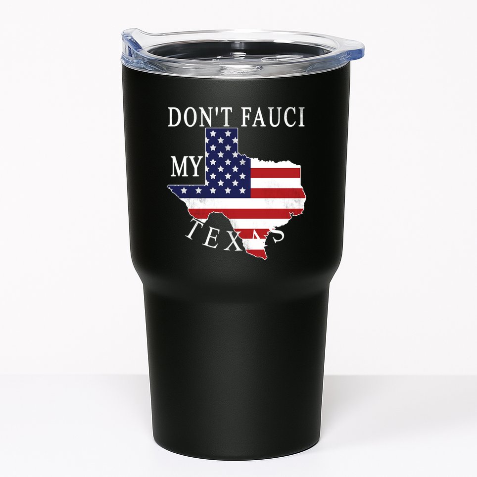 Don't Fauci My Texas Tumbler