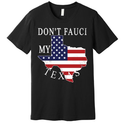 Don't Fauci My Texas Premium T-Shirt