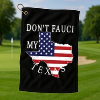 Don't Fauci My Texas Golf Towel