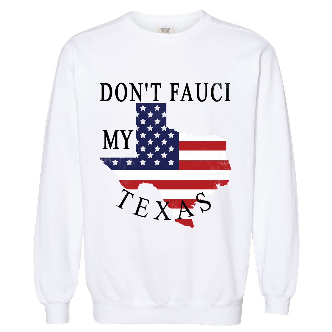Don't Fauci My Texas Garment-Dyed Sweatshirt