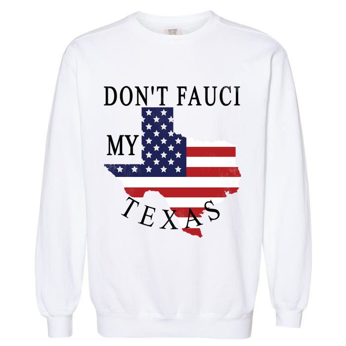 Don't Fauci My Texas Garment-Dyed Sweatshirt