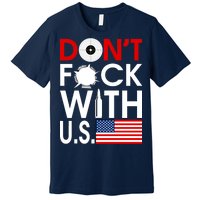 Don't F*ck With US Premium T-Shirt