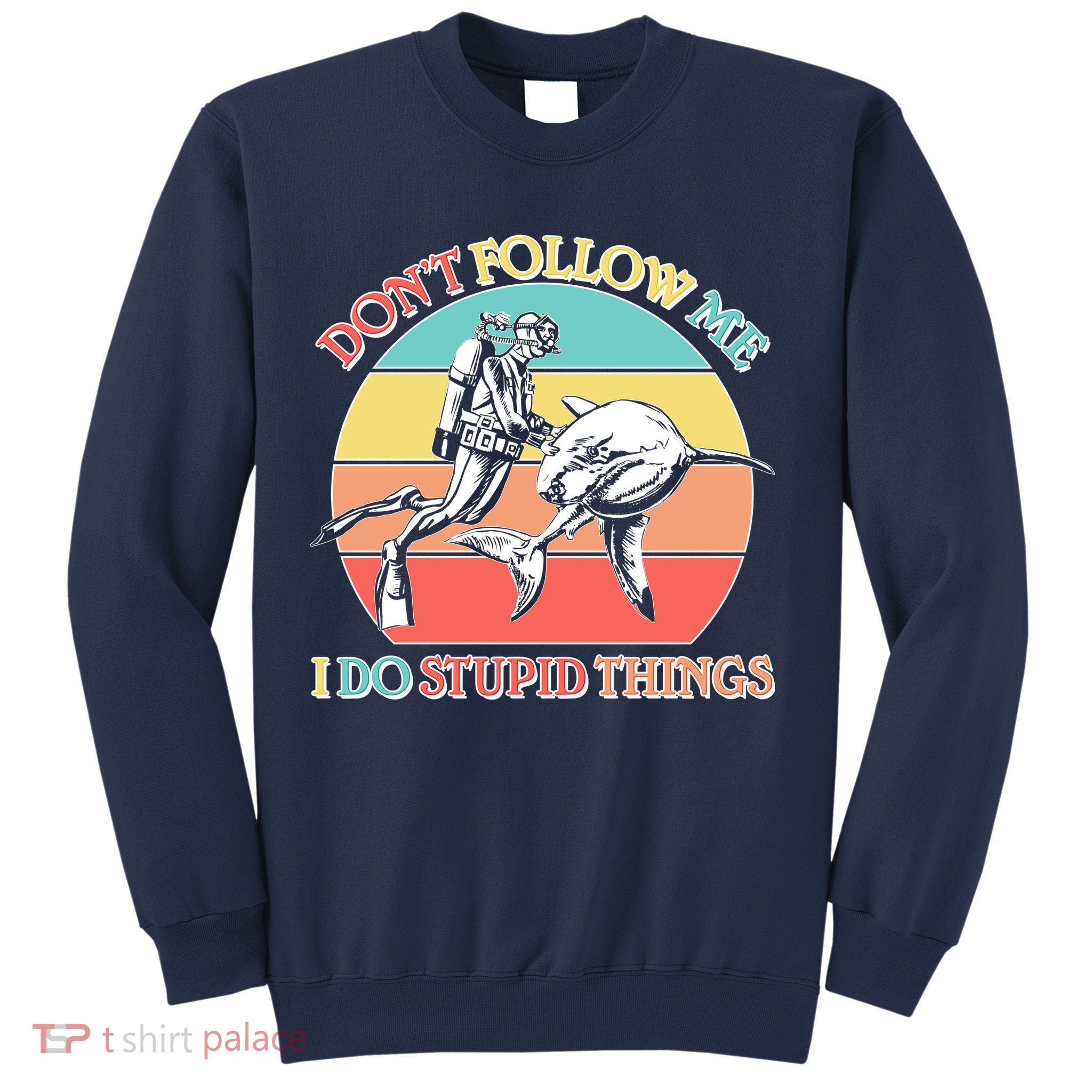 Don't Follow Me I Do Stupid Things Scuba Diver Sweatshirt