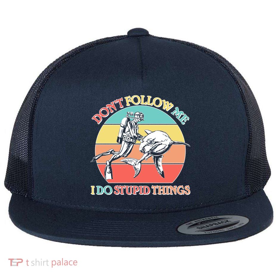 Don't Follow Me I Do Stupid Things Scuba Diver Flat Bill Trucker Hat