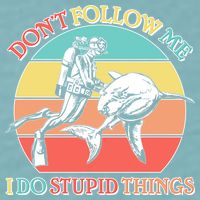 Don't Follow Me I Do Stupid Things Scuba Diver Sueded Cloud Jersey T-Shirt