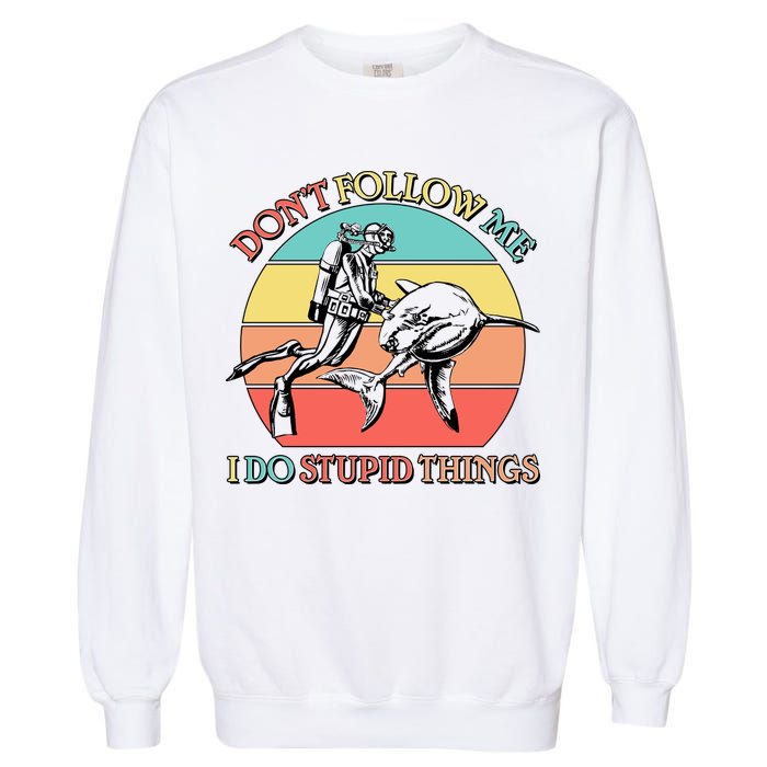 Don't Follow Me I Do Stupid Things Scuba Diver Garment-Dyed Sweatshirt