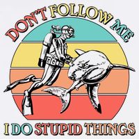 Don't Follow Me I Do Stupid Things Scuba Diver Garment-Dyed Sweatshirt