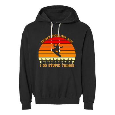Don't Follow Me I Do Stupid Things Snow Boarding Garment-Dyed Fleece Hoodie