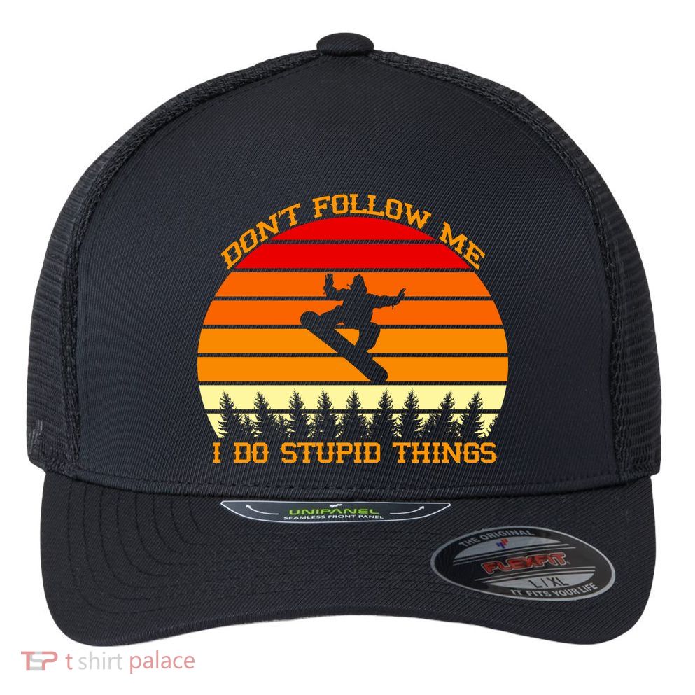 Don't Follow Me I Do Stupid Things Snow Boarding Flexfit Unipanel Trucker Cap