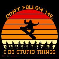 Don't Follow Me I Do Stupid Things Snow Boarding Flexfit Unipanel Trucker Cap