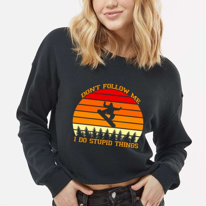 Don't Follow Me I Do Stupid Things Snow Boarding Cropped Pullover Crew