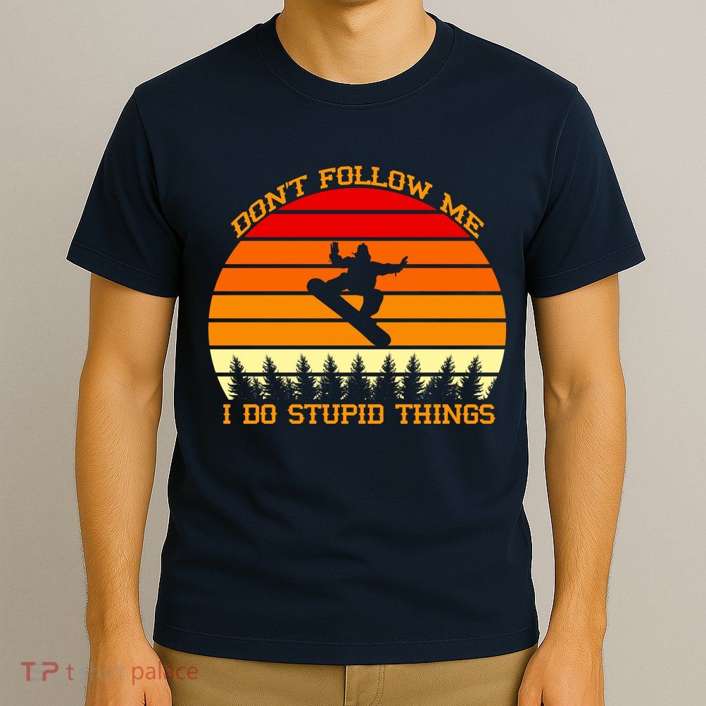 Don't Follow Me I Do Stupid Things Snow Boarding T-Shirt