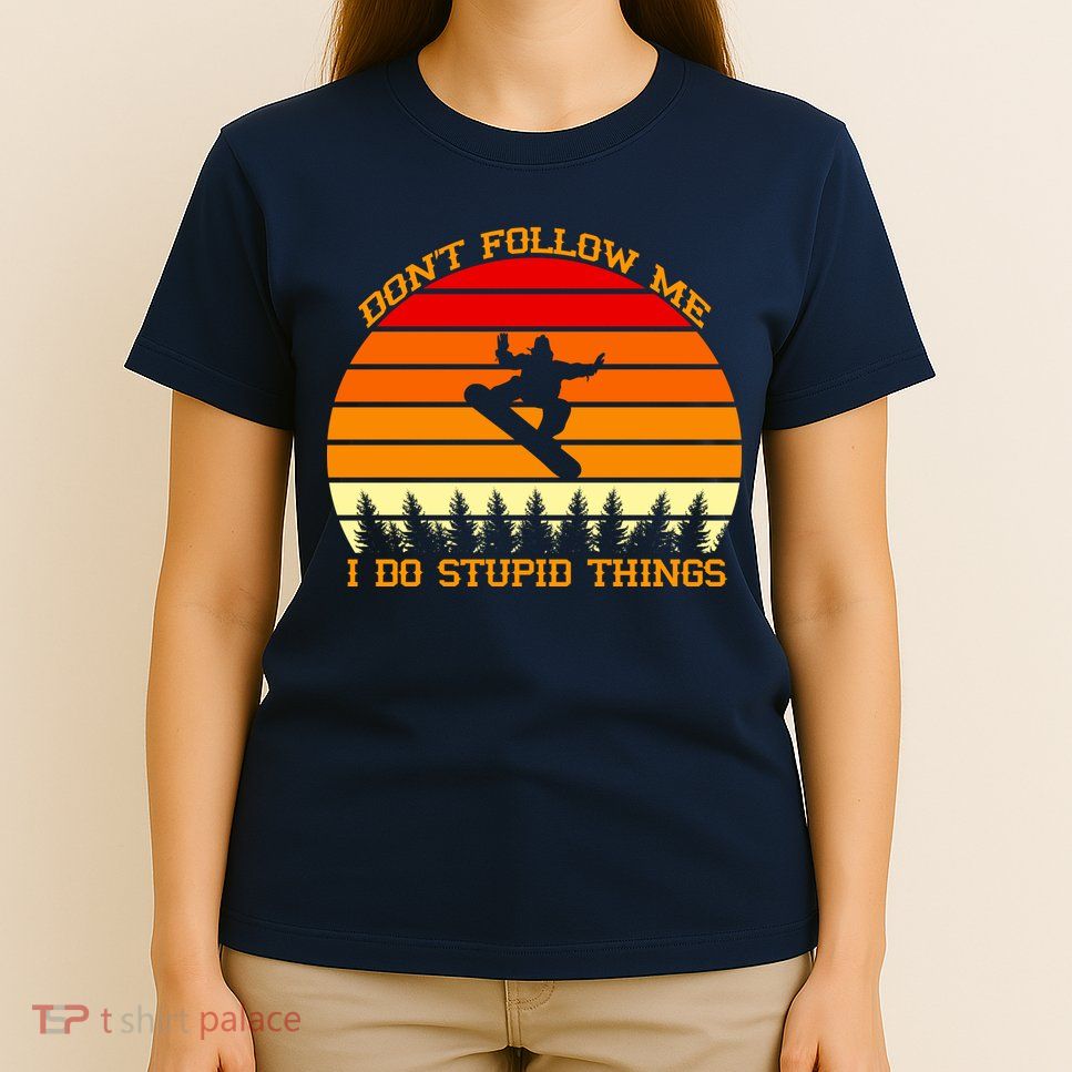 Don't Follow Me I Do Stupid Things Snow Boarding T-Shirt