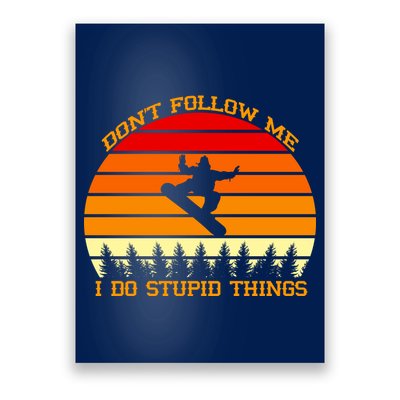 Don't Follow Me I Do Stupid Things Snow Boarding Poster