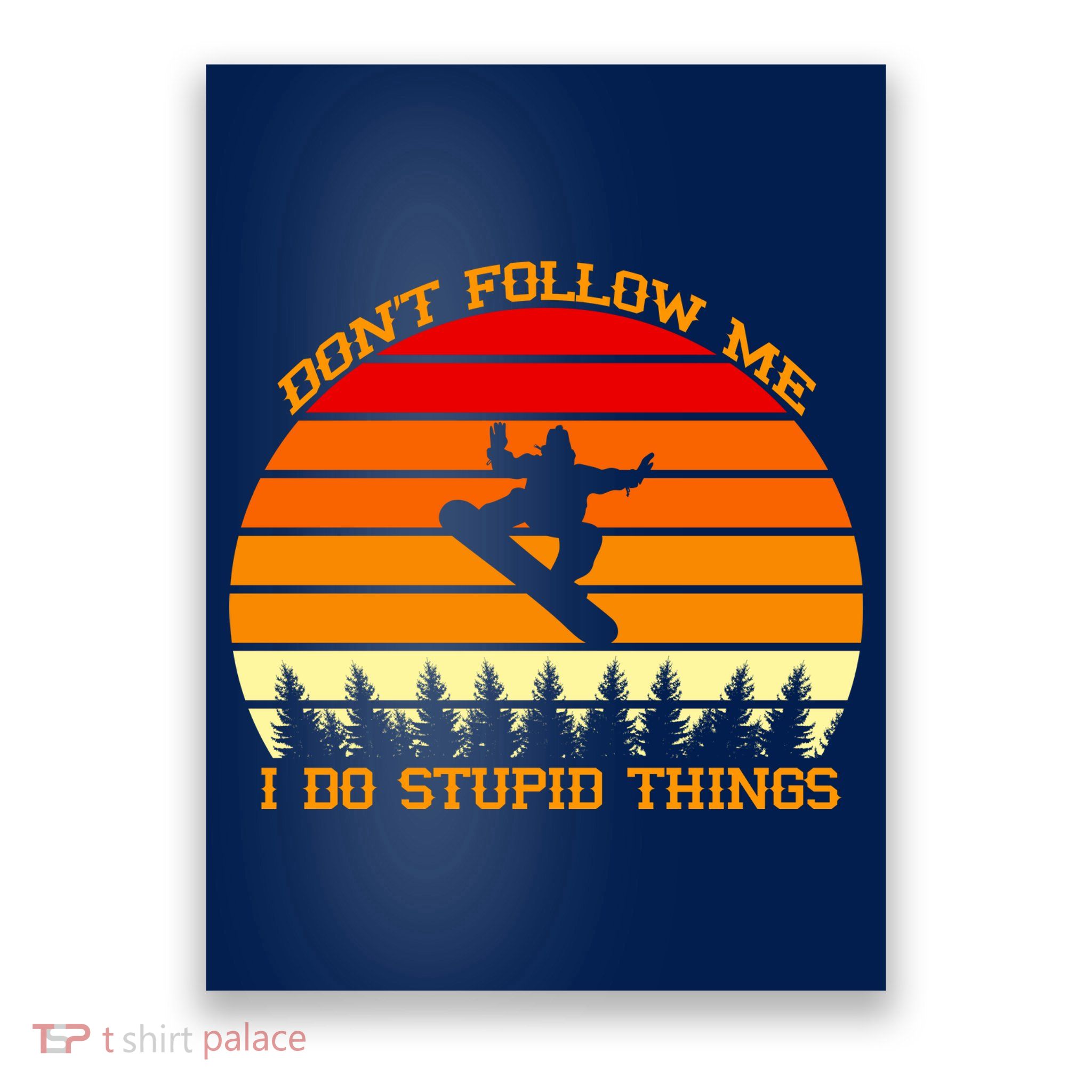 Don't Follow Me I Do Stupid Things Snow Boarding Poster