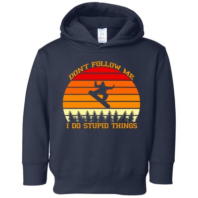 Don't Follow Me I Do Stupid Things Snow Boarding Toddler Hoodie